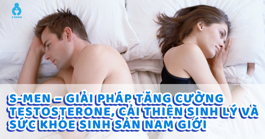 S-Men – Giải pháp tăng cường testosterone, cải thiện sinh lý và sức khỏe sinh sản nam giới