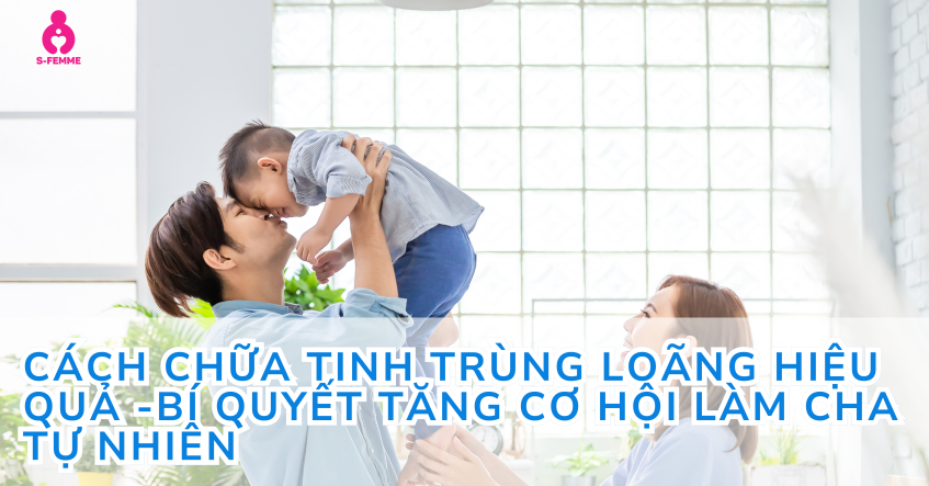 Cách chữa tinh trùng loãng hiệu quả -Bí quyết tăng cơ hội làm cha tự nhiên