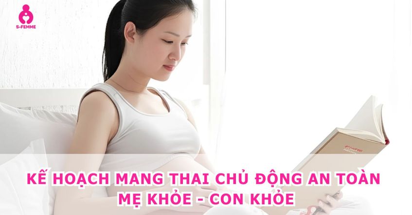 Kế hoạch mang thai chủ động an toàn khoa học
