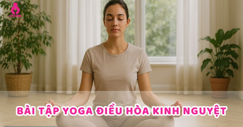 Bài tập yoga điều hòa kinh nguyệt - Giúp dễ đậu thai tự nhiên