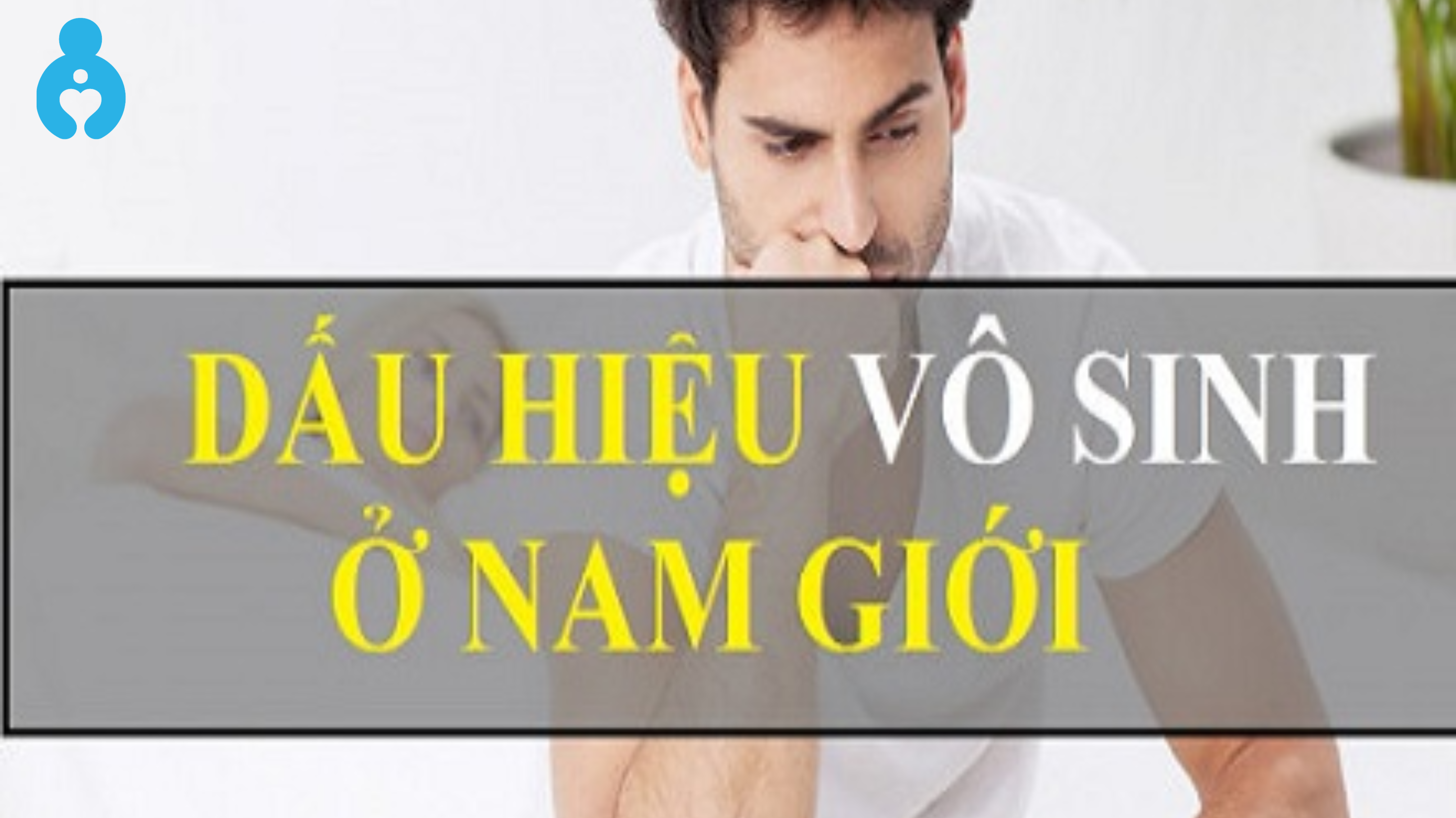 Dấu hiệu vô sinh ở nam giới